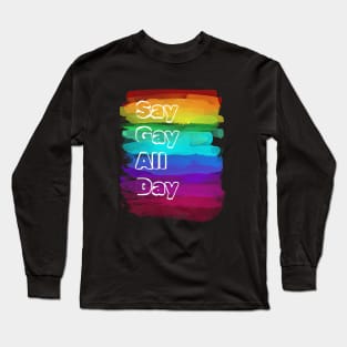 Say Gay All Day Long Sleeve T-Shirt